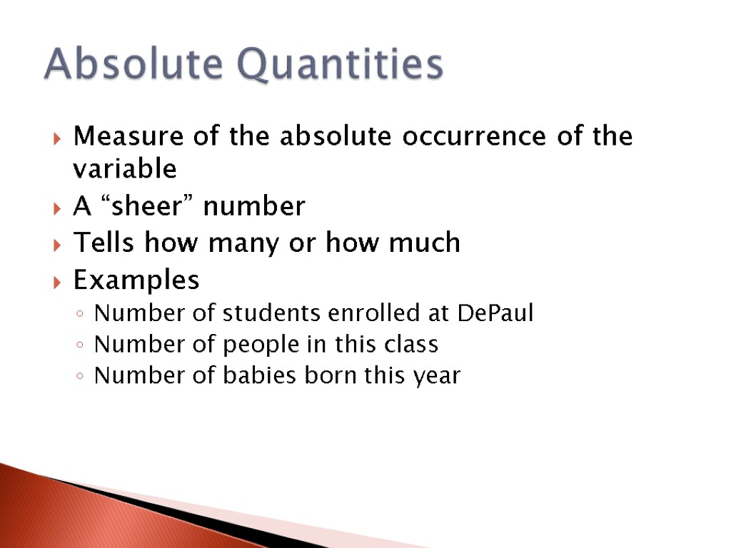 Measure of the absolute occurrence of the variable A “sheer” number Tells how many